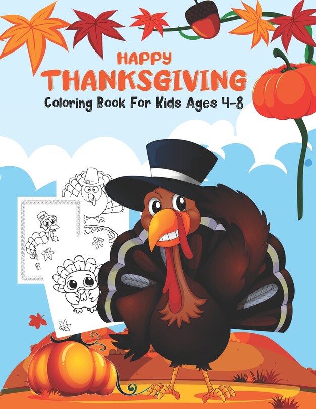 Happy Thanksgiving Coloring Book for Kids Ages 4-8: Happy Thanksgiving and autumn falls Holiday decorations with turkey and pumpkin for holiday kids, toddlers, preschool and crafts for fall