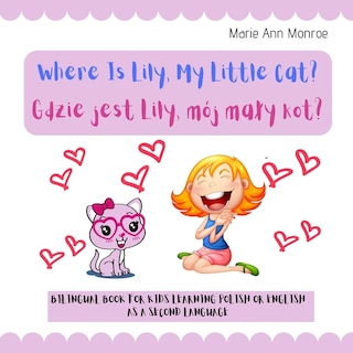 Where is Lily, My Little Cat? Gdzie jest Lily, mój maly kot?: Bilingual Picture Book For Kids / Polish & English Learning & Teaching / Polski Angielski / Edition for Girls