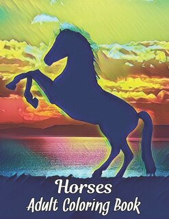 Adult Coloring Book: Horses Coloring Book Stress Relieving Horse Designs 50 one Sided Horses to Color Stress Relieving Designs Adult Coloring Book Relaxation and Stress Relief 100 Page