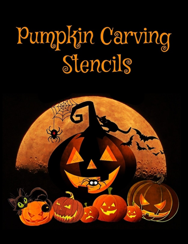 Pumpkin Carving Stencils: Halloween Patterns Templates for Carving Funny and Spooky Faces For All Ages and Skills For kids and adults Easy to Difficult Halloween Crafts 55 Unique Fun Designs