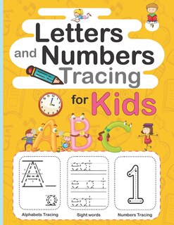Letters and Numbers Tracing for Kids: Learn to Write Preschool book for kids 3 to 5, Practice for Kids with Pen Control, Line Tracing, Letters, Numbers, Sight words and More!. Kindergarten alphabet book