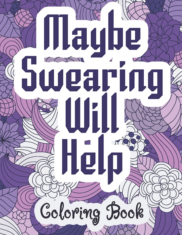 Front cover_Maybe Swearing Will Help - Coloring Book