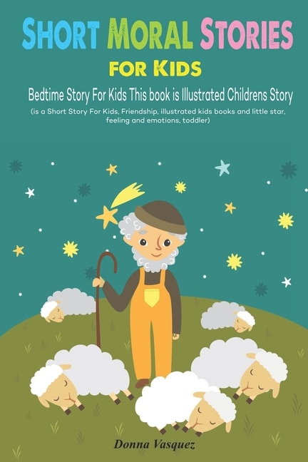 Short Moral Stories for Kids: Bedtime Story For Kids This book is Illustrated Childrens Story (is a Short Story For Kids, Friendship, illustrated kids books and little star, feeling and emotions, toddler)