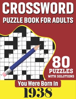 You Were Born In 1938: Crossword Puzzle Book For Adults: 80 Large Print Unique Crossword Challenging Brain Puzzles Book With Solutions For Adults Seniors Men Women & All Others Puzzles Fans Who Were Born In 1938