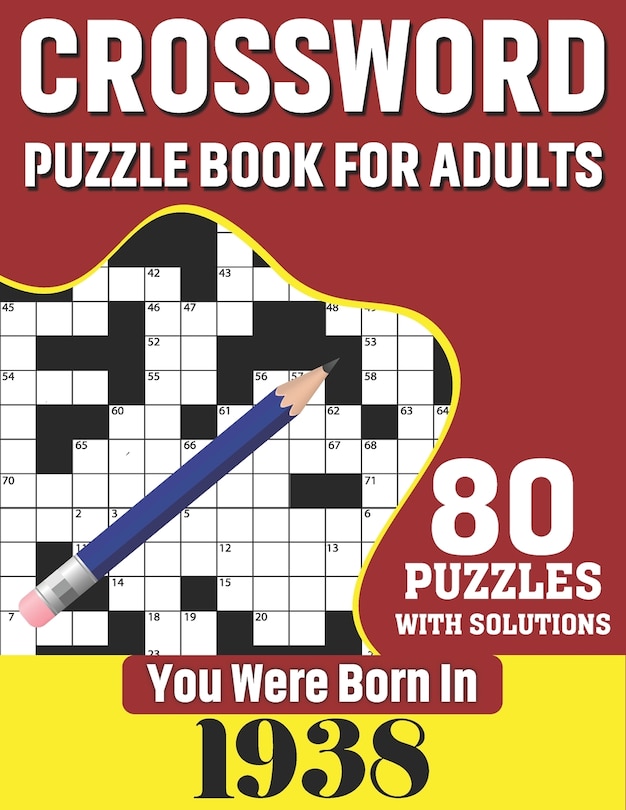 You Were Born In 1938: Crossword Puzzle Book For Adults: 80 Large Print Unique Crossword Challenging Brain Puzzles Book With Solutions For Adults Seniors Men Women & All Others Puzzles Fans Who Were Born In 1938