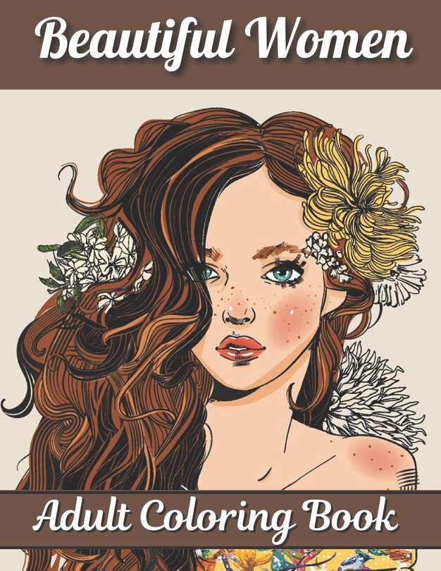 Beautiful Women Adult Coloring Book: Women Coloring Book for Adults Featuring a Beautiful Portrait Coloring Pages for Adults Relaxation