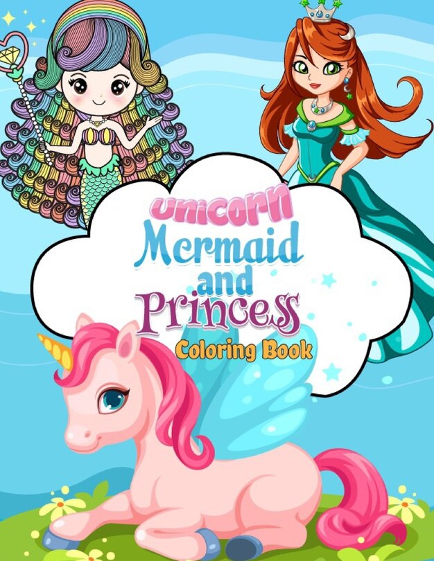 Couverture_Unicorn, Mermaid and Princess Coloring Book