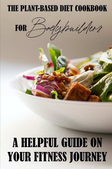 Front cover_The Plant-Based Diet Cookbook For Bodybuilders