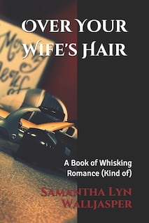Front cover_Over Your Wife's Hair