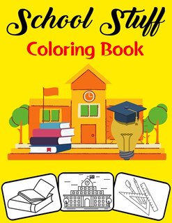 School Stuff Coloring Book: Color and Do Fun! with this Awesome School Stuff Coloring Book. Fit for Toddlers, kids, Boys, Girls, kindergarten and preschooler.