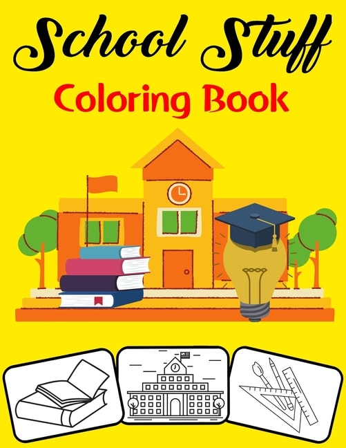 School Stuff Coloring Book: Color and Do Fun! with this Awesome School Stuff Coloring Book. Fit for Toddlers, kids, Boys, Girls, kindergarten and preschooler.