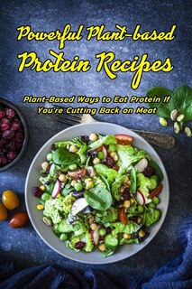 Front cover_Powerful Plant-based Protein Recipes