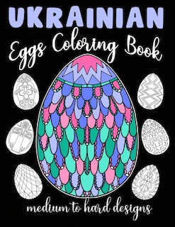 Ukrainian Eggs Coloring Book Medium To Hard Designs: Traditional Art To Relax And Get Creative