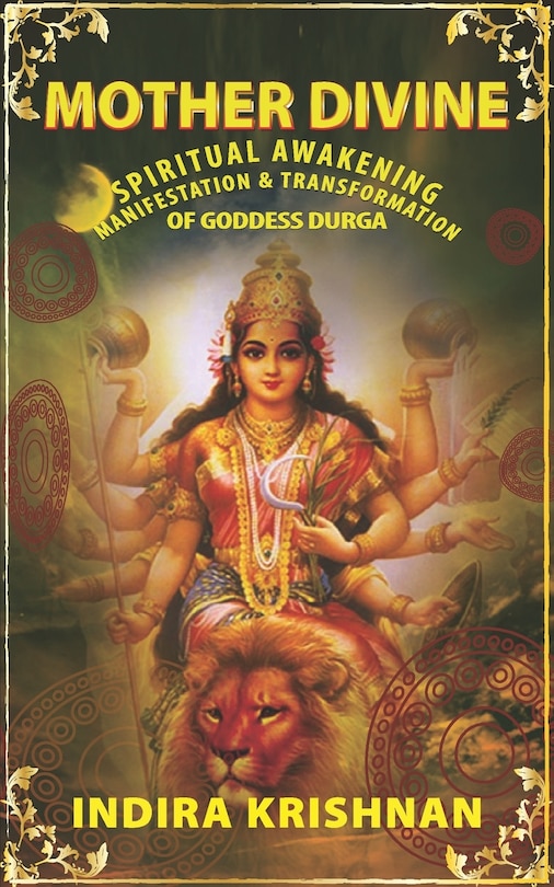 Mother Divine: Spiritual Awakening-Manifestation & Transformation of Goddess Durga.