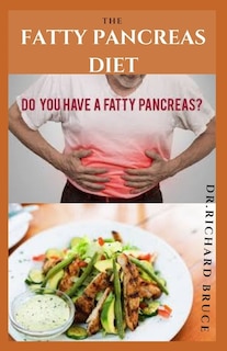 The Fatty Pancreas Diet: Delicious Recipes To Prevent And Reverse Pancreatitis Includes Diet Tips, Food To Eat And Avoid, Me