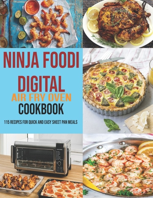 Ninja Foodi Digital Air Fry Oven Cookbook 115 Recipes For Quick And Easy Sheet Pan Meals Book By Jeff Dea Mcmurray tp Indigo