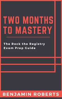 Two Months to Mastery: The Rock the Registry Exam Prep Guide