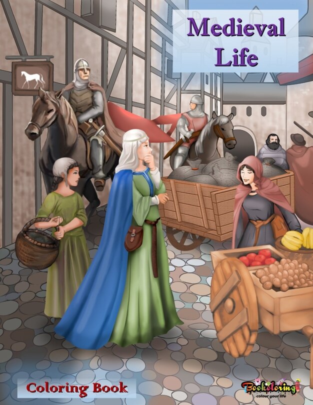 Medieval Life: Coloring Book: A relaxing and anti-stress coloring book for adults with 30 coloring illustrations related to the medieval world.