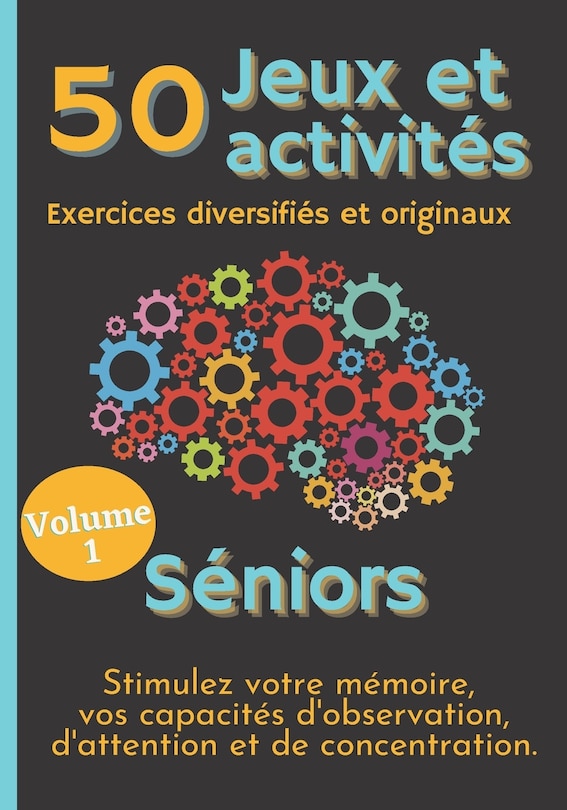Couverture_50 Jeux et Activités Exercices diversifiés et originaux Séniors Stimulez votre mémoire, vos capacités d'Observation, d'Attention et de Concentration