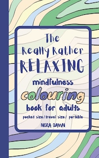 Front cover_The Really Rather Relaxing Mindfulness Colouring Book for Adults. Pocket Size/ Travel Size/ Portable
