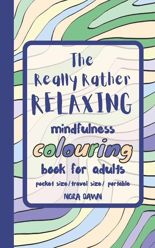 Front cover_The Really Rather Relaxing Mindfulness Colouring Book for Adults. Pocket Size/ Travel Size/ Portable