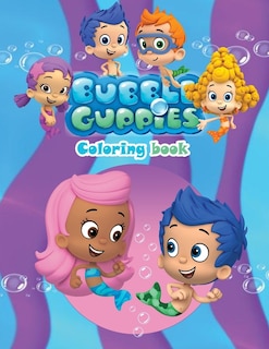 Bubble Guppies Coloring Book: Great Coloring Book For Kids And Fans 100 Pages To Coloring - Excellent Bubble Guppies Coloring Boo