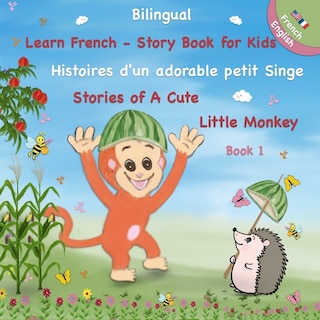 Bilingual ( English - French ) - Learn French - Story Book For Kids: Histoires D'un Adorable Petit Singe: Stories Of A Cute Little Monkey - French Language Learning For