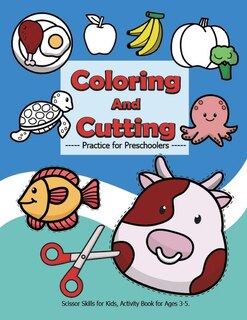 Front cover_Coloring and Cutting Practice for Preschoolers, Scissor Skills for Kids.