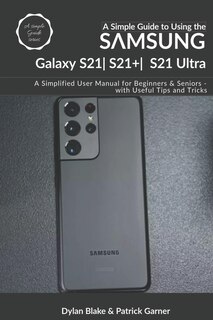Front cover_A Simple Guide To Using The Samsung Galaxy S21, S21 Plus, And S21 Ultra