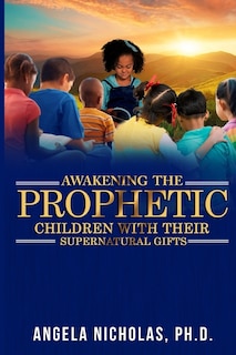 Awakening the Prophetic Children with Their Supernatural Gifts