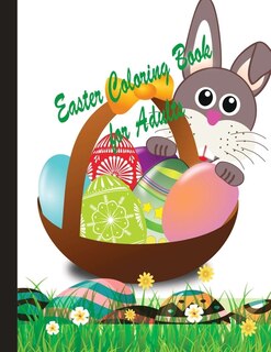 Easter Coloring Book for Adults: An Easter coloring book gift ideas for adults, girls, kids having so many Easter eggs, flowers, bunny, puzzles and many other relaxing pattern designs.