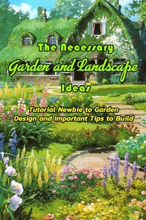 Couverture_The Necessary Garden and Landscape Ideas