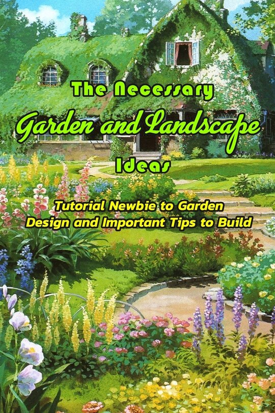 Couverture_The Necessary Garden and Landscape Ideas