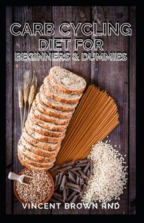 Carb Cycling Diet for Beginners and Dummies: Recipes and Exercises to Lose Weight and Build Muscle