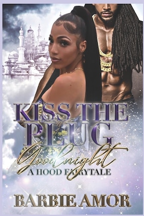 Kiss The Plug Goodnight: A Hood Fairytale