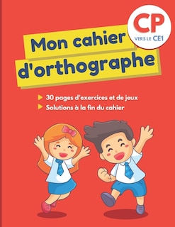 Mon cahier d'orthographe: Grand cahier avec 30 pages d'exercices ludiques et variés pour apprendre aux enfants de 6 et 7 ans à écrire les mots correctement et ne plus faire de fautes d'orthographe - idéal pour CP vers CE1