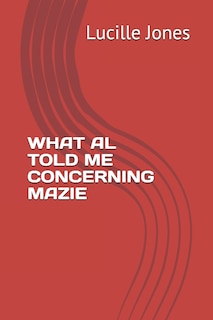 Front cover_What Al Told Me Concerning Mazie