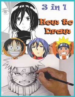 How To Draw 3 In 1: Attack On Titan, One Piece, Naruto Learn To Draw All Your Favorite Anime & Manga Characters