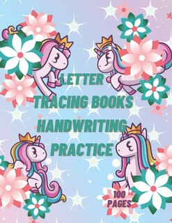 Letter Tracing Books Handwriting Practice: Kids Ages 3-5 And Toddlers 2-4 Years Unicorn 100 Pages