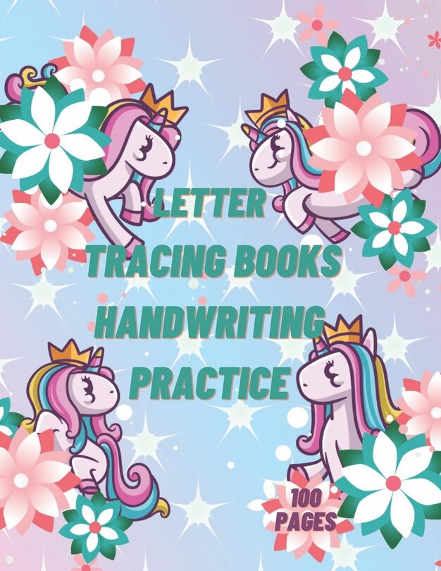 Letter Tracing Books Handwriting Practice: Kids Ages 3-5 And Toddlers 2-4 Years Unicorn 100 Pages