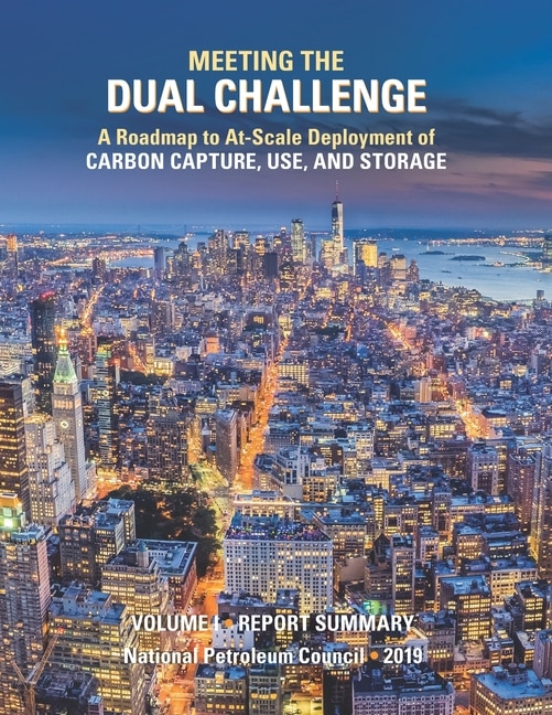 Meeting the Dual Challenge: A Roadmap to At-Scale Deployment of Carbon Capture, Use, and Storage: Volume I - Report Summary