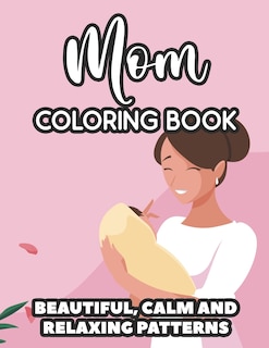 Front cover_Mom Coloring Book Beautiful, Calm And Relaxing Patterns
