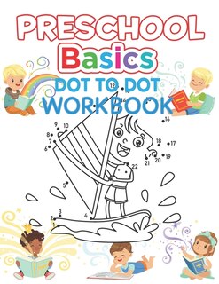 Preschool Basics Dot to Dot Workbook: Kids Preschool Practice Number, Kindergarten Matching Connect the Dots Activity Coloring Book For Kids Ages 4-12