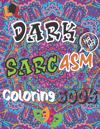 Dark Sarcasm Coloring Book: : a Snarky Humor Book for Adults, Stress Relief & Relaxation Patterns with Funny Quotes for Grown-Ups.