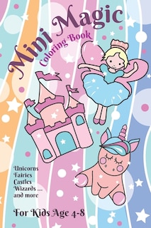 Mini Magic Coloring Book: Unicorns, Fairies, Wizards and other Magical Creatures for Ages 4-8