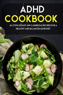 ADHD Cookbook: 40+Stew, Roast and Casserole recipes for a healthy and balanced ADHD diet