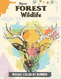 Majestic Forest Wildlife Mosaic Color By Number: An Adult Mosaic Coloring Book with Lions, Elephants, Owls, Horses, Dogs, Cats, Tigers and Many More! (Color By Number Gift Book)