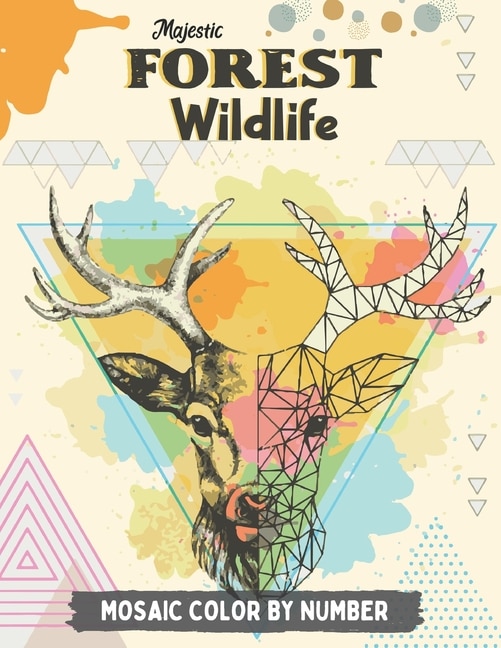 Majestic Forest Wildlife Mosaic Color By Number: An Adult Mosaic Coloring Book with Lions, Elephants, Owls, Horses, Dogs, Cats, Tigers and Many More! (Color By Number Gift Book)