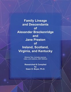 Family Lineage and Descendants of Alexander Breckenridge and Jane Preston of Ireland, Scotland, Virginia, and Kentucky: Volume Two, includes sources, index, and relations, 2021 Edition