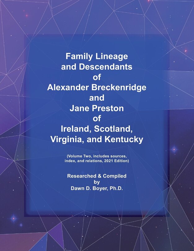 Family Lineage and Descendants of Alexander Breckenridge and Jane Preston of Ireland, Scotland, Virginia, and Kentucky: Volume Two, includes sources, index, and relations, 2021 Edition